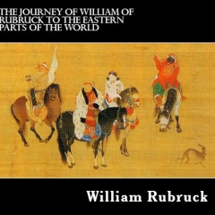 The Journey Of William Of Rubruck To The Eastern Parts Of The World